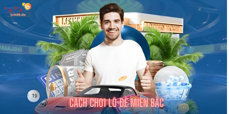 Cách Chơi Lô Đề Miền Bắc